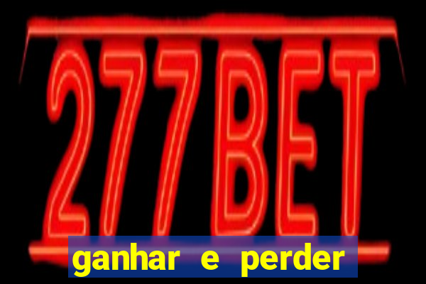 ganhar e perder faz parte do jogo frases